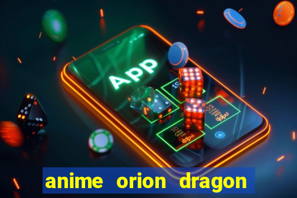 anime orion dragon ball super